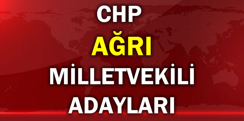 CUMHURİYET HALK PARTİSİ  AĞRI MİLLETVEKİLİ ADAY LİSTESİ